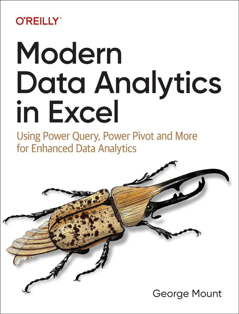 Modern Data Analytics in Excel: Using Power Query, Power Pivot, and More for Enhanced Data Analytics George Mount
