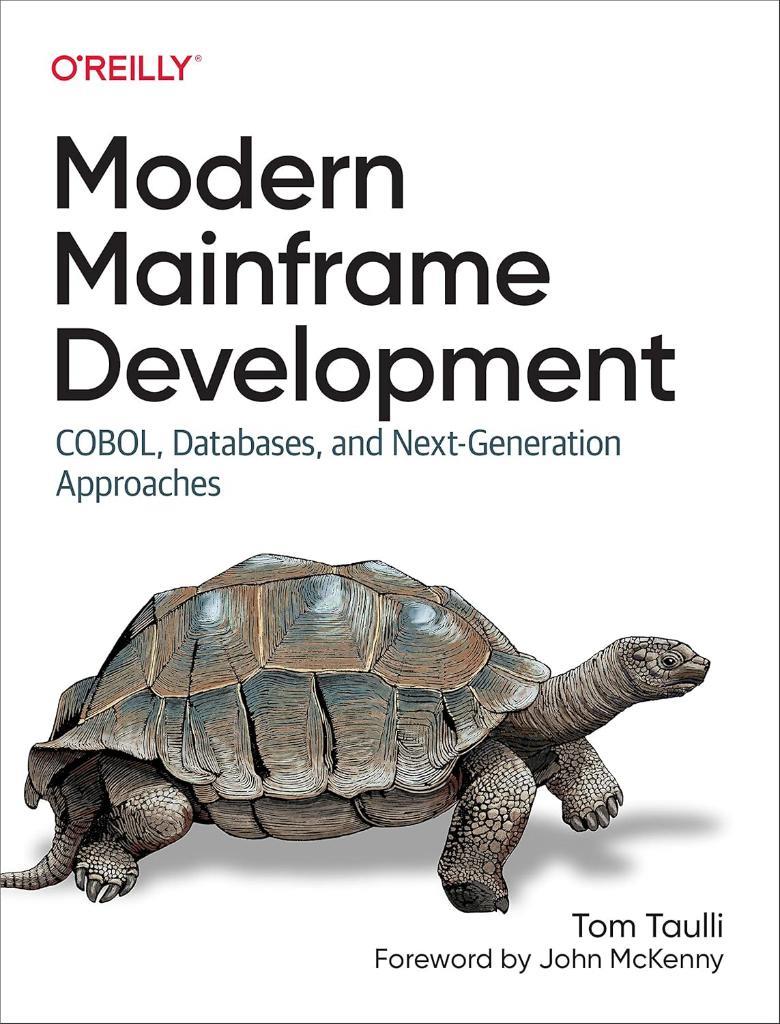Modern Mainframe Development: COBOL, Databases, and Next-Generation Approaches Tom Taulli