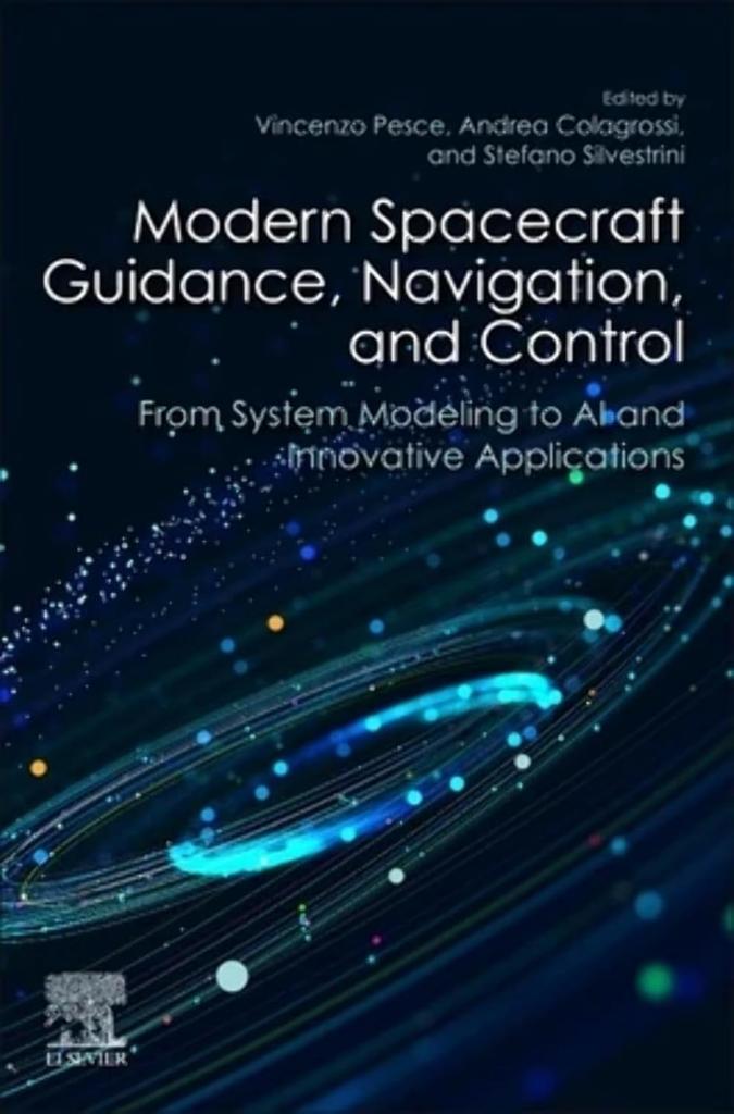 Modern Spacecraft Guidance, Navigation, and Control: From System Modeling to AI and Innovative Applications Pesce Colagrossi