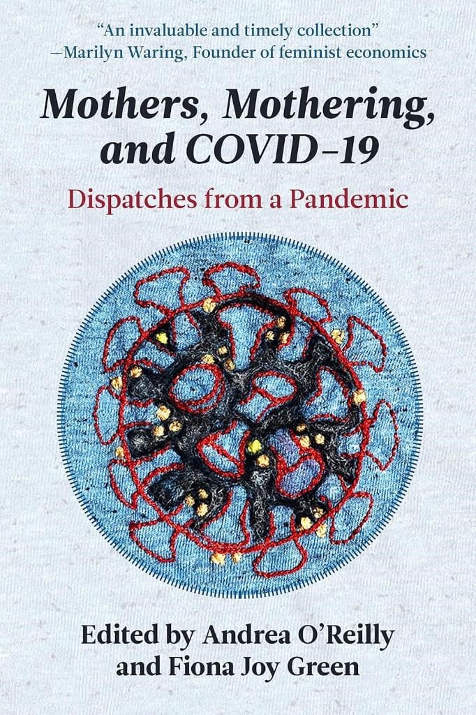 Mothers, Mothering and Covid 19: Dispatches from the Pandemic O'Reilly Green