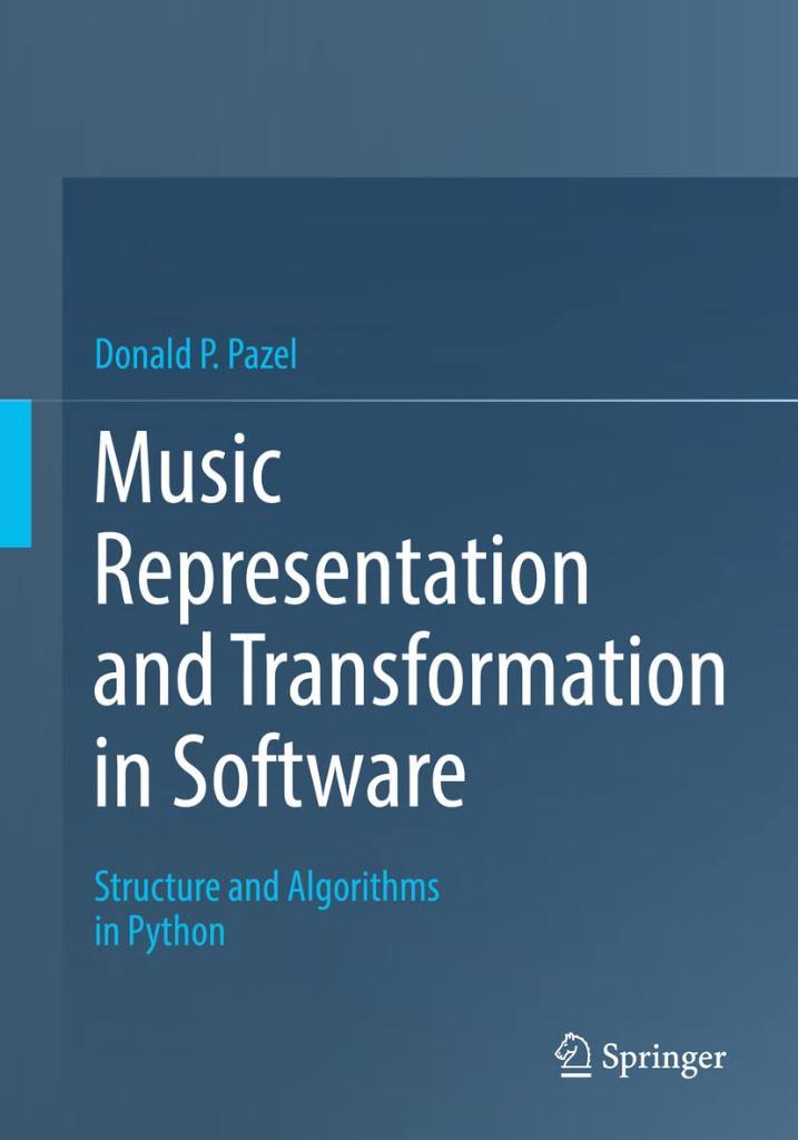 Music Representation and Transformation in Software: Structure and Algorithms in Python Donald P. Pazel