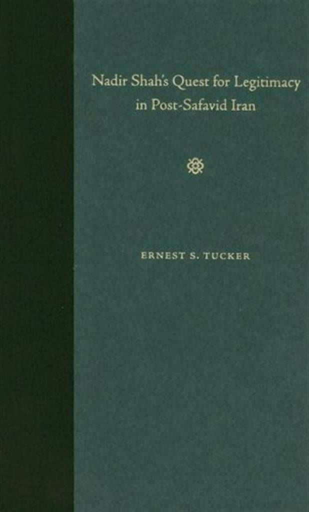 nadir shah's quest for legitimacy in post safavid iran (ernest tucker)