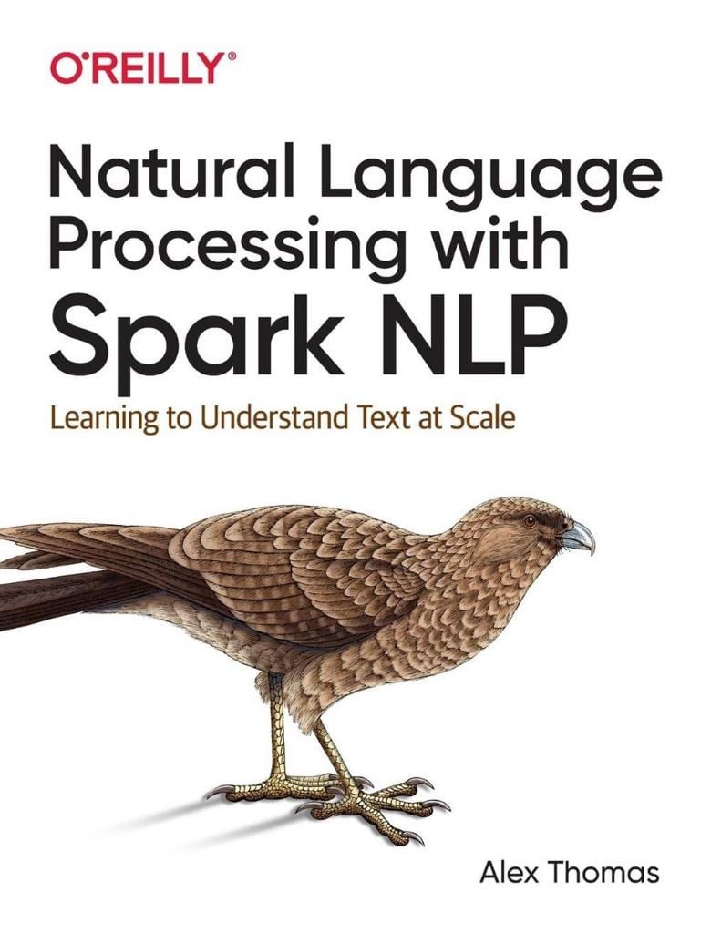 Natural Language Processing with Spark NLP: Learning to Understand Text at Scale Alex Thomas