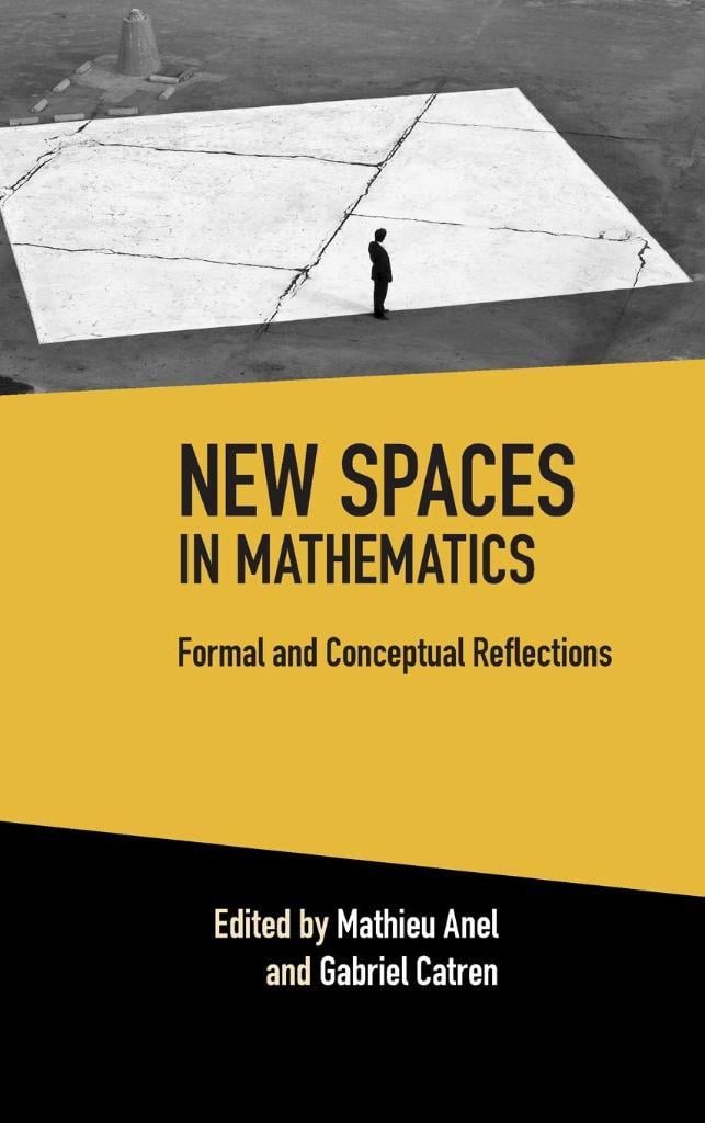 New Spaces in Mathematics: Volume 1: Formal and Conceptual Reflections Mathieu Anel