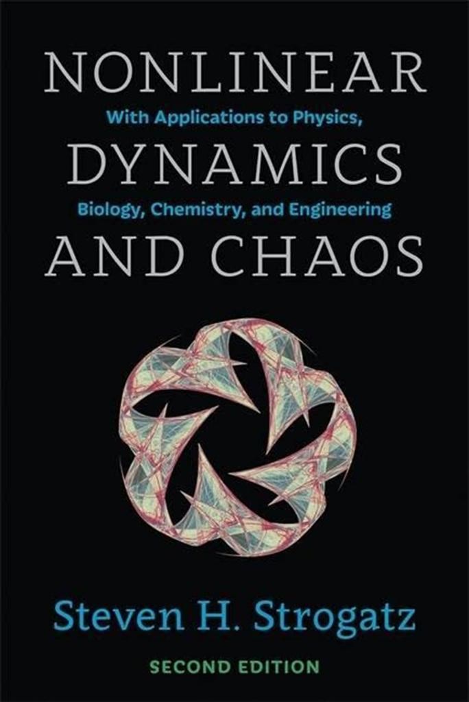Nonlinear Dynamics and Chaos: With Applications to Physics, Biology, Chemistry, and Engineering, Second Edition Steven H. Strogatz