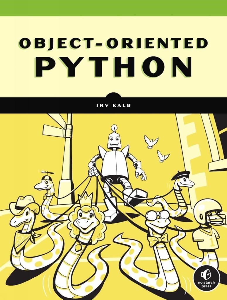 Object-Oriented Python: Master OOP by Building Games and GUIs Irv Kalb