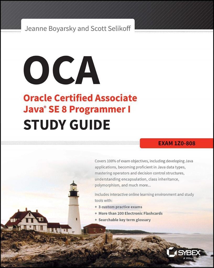OCA: Oracle Certified Associate Java SE 8 Programmer I Study Guide: Exam 1Z0-808 1st Edition