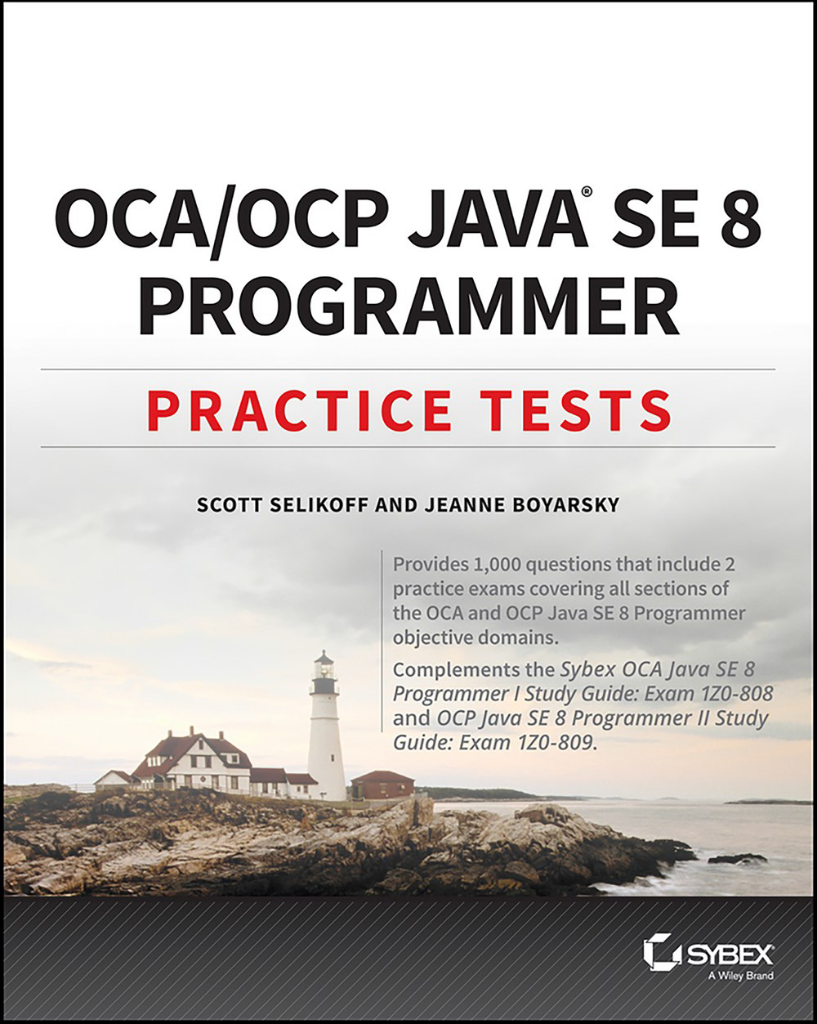 OCA/OCP Java® SE 8 Programmer Practice Tests Scott Selikoff Jeanne Boyarsky
