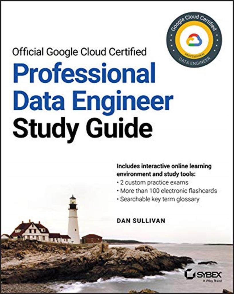 Official Google Cloud Certified Professional Data Engineer Study Guide Dan Sullivan