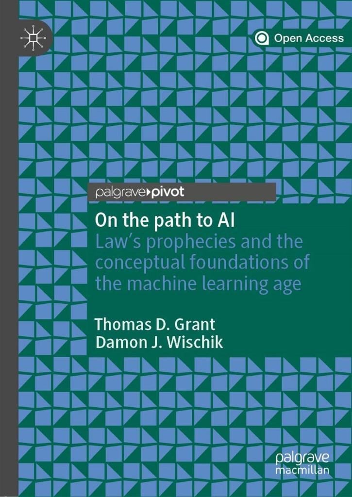 On the path to AI: Law’s prophecies and the conceptual foundations of the machine learning age Thomas D. Grant