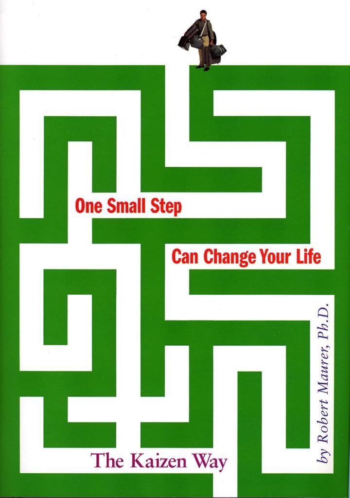 One Small Step Can Change Your Life: The Kaizen Way Robert Maurer