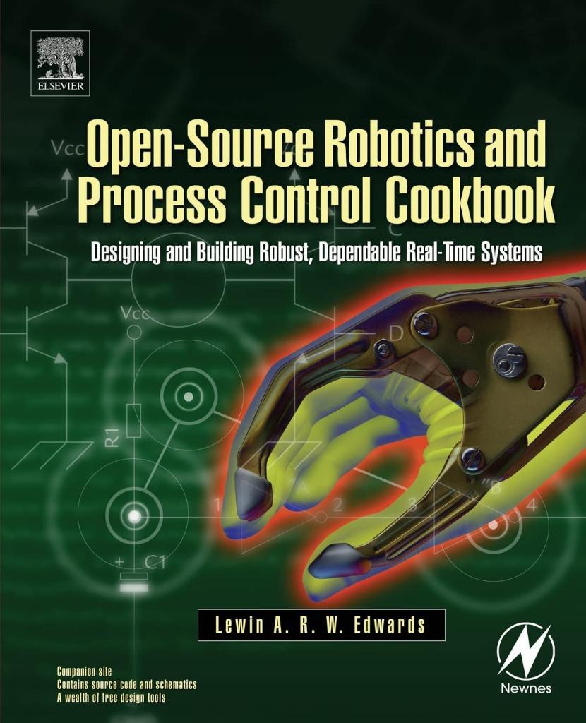 Open-Source Robotics and Process Control Cookbook: Designing and Building Robust, Dependable Real-time Systems Lewin Edwards