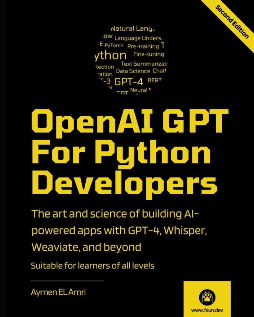 OpenAI GPT For Python Developers - 2nd Edition: The art and science of building AI-powered apps with GPT-4, Whisper, Weaviate, and beyond Aymen El Amri