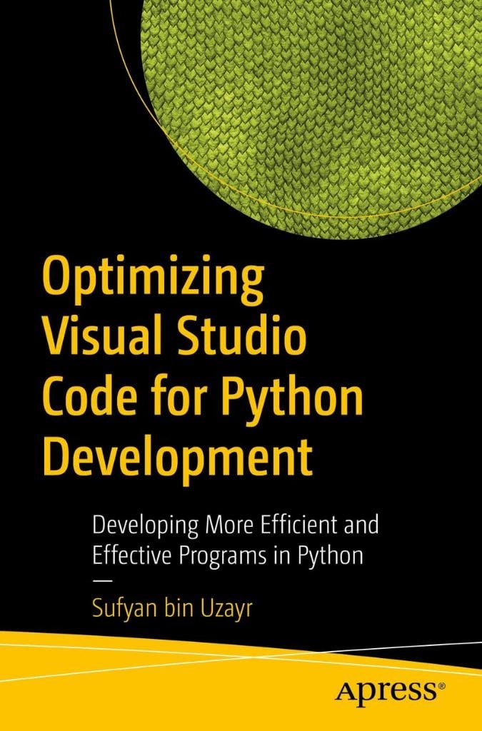 Optimizing Visual Studio Code for Python Development: Developing More Efficient and Effective Programs in Python Sufyan bin Uzayr
