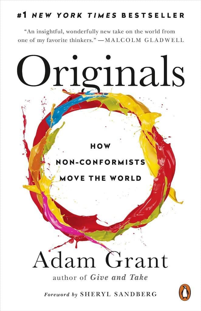 Originals: How Non-Conformists Move the World Adam Grant