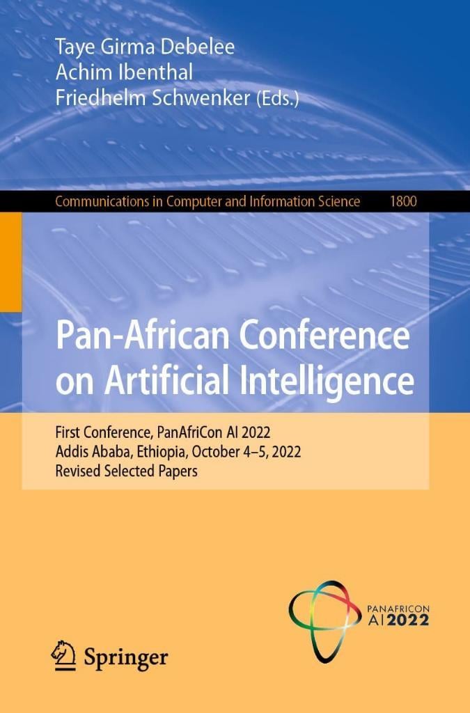 Pan-African Conference on Artificial Intelligence: First Conference, PanAfriCon AI 2022, Addis Ababa, Ethiopia, October 4–5, 2022, Revised Selected Papers ... Computer and Information Science Book 1800) Debelee Ibenthal