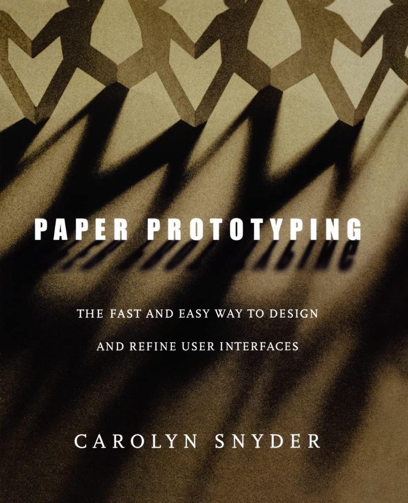 Paper Prototyping: The Fast and Easy Way to Design and Refine User Interfaces (Interactive Technologies) Carolyn Snyder