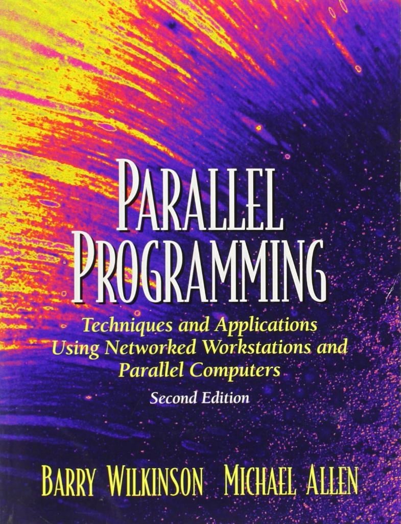 Parallel Programming: Techniques and Applications Using Networked Workstations and Parallel Computers (2nd Ed.) Barry Wilkinson & Michael Allen