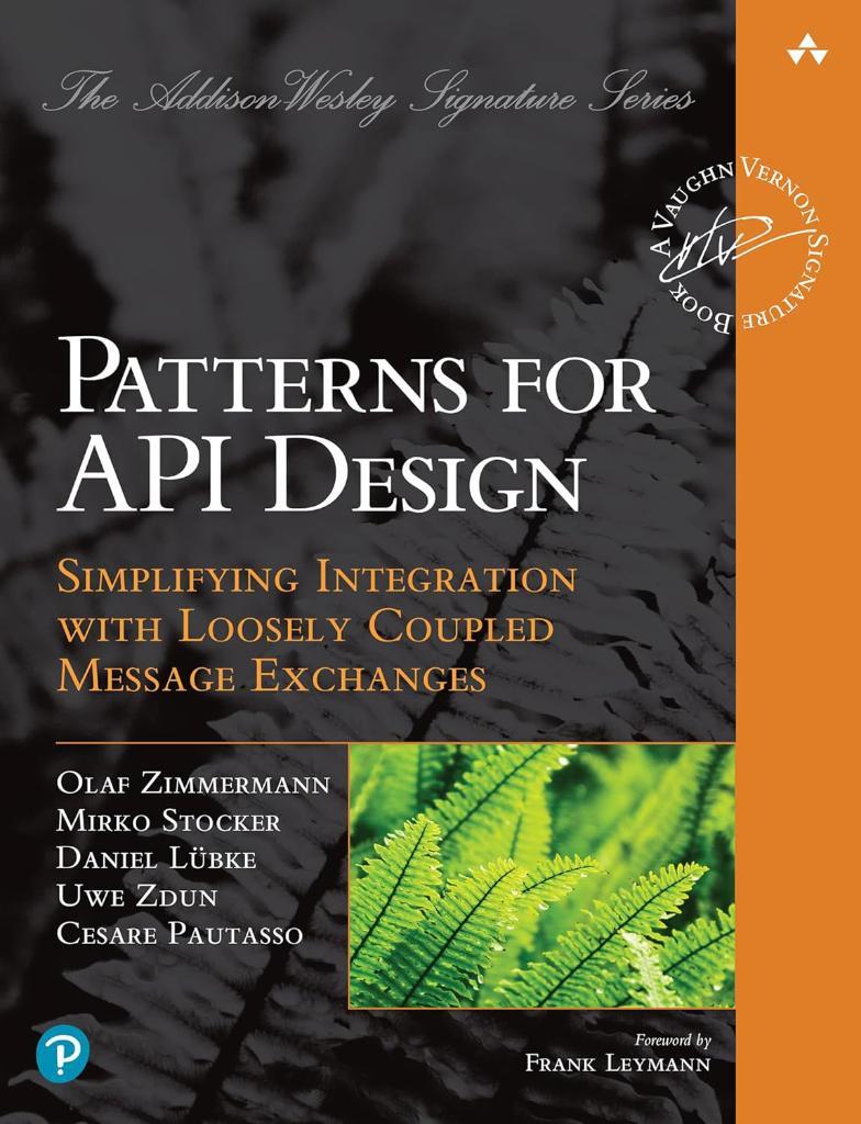 Patterns for API Design: Simplifying Integration with Loosely Coupled Message Exchanges (Addison-Wesley Signature Series (Vernon)) Zimmermann Stocker
