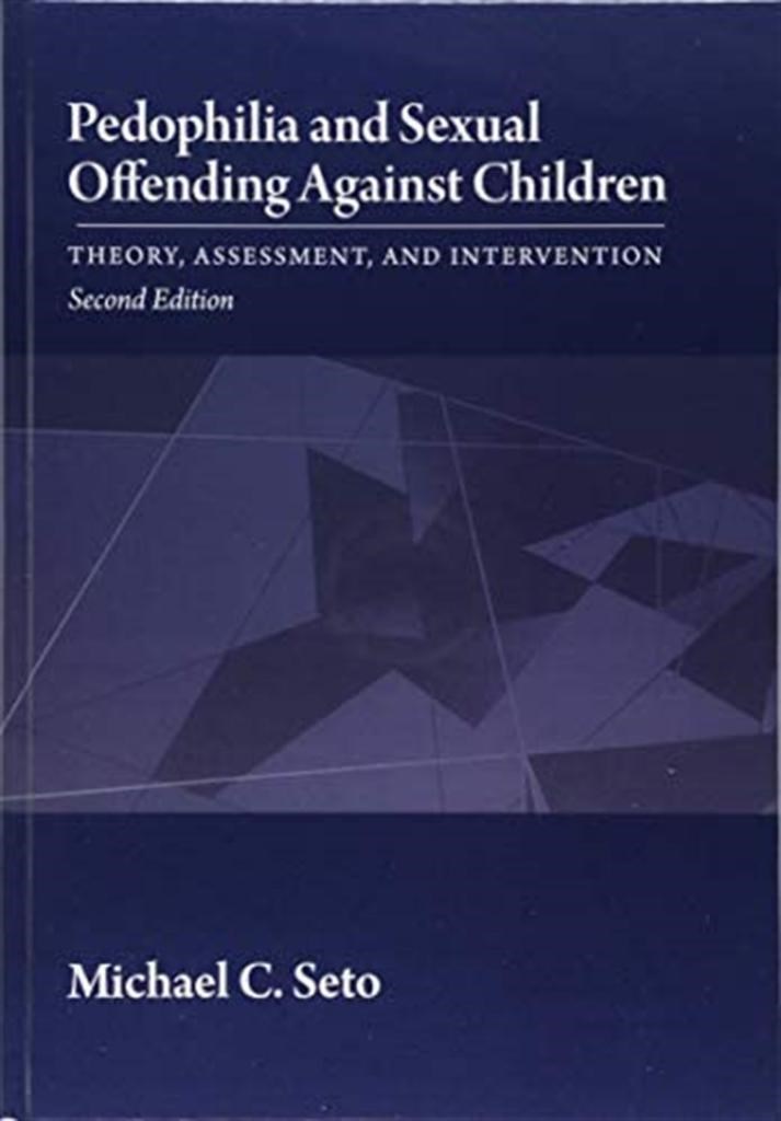 Pedophilia and Sexual Offending Against Children: Theory, Assessment, and Intervention (2nd Ed.) Michael C. Seto