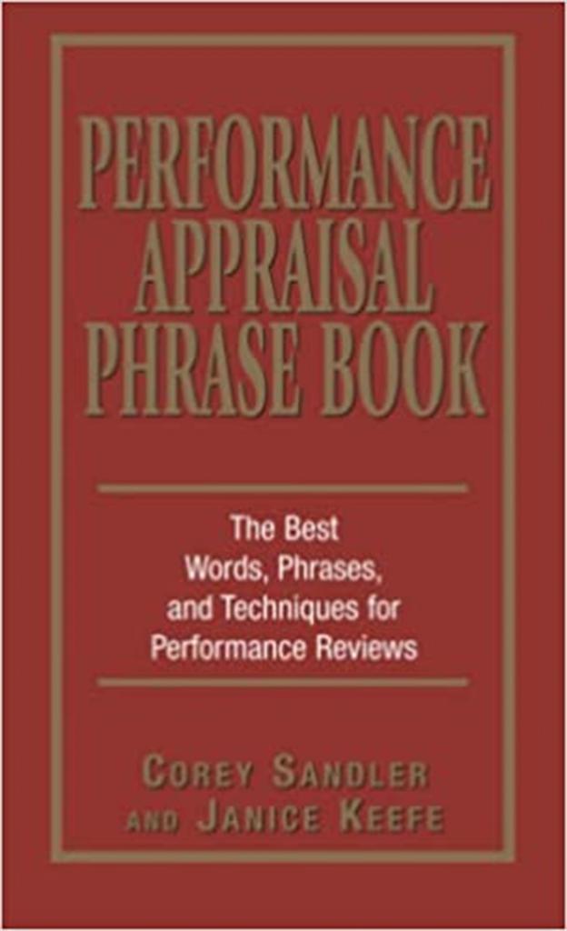 Performance Appraisal Phrase Book: The Best Words, Phrases, and Techniques for Performance Reviews