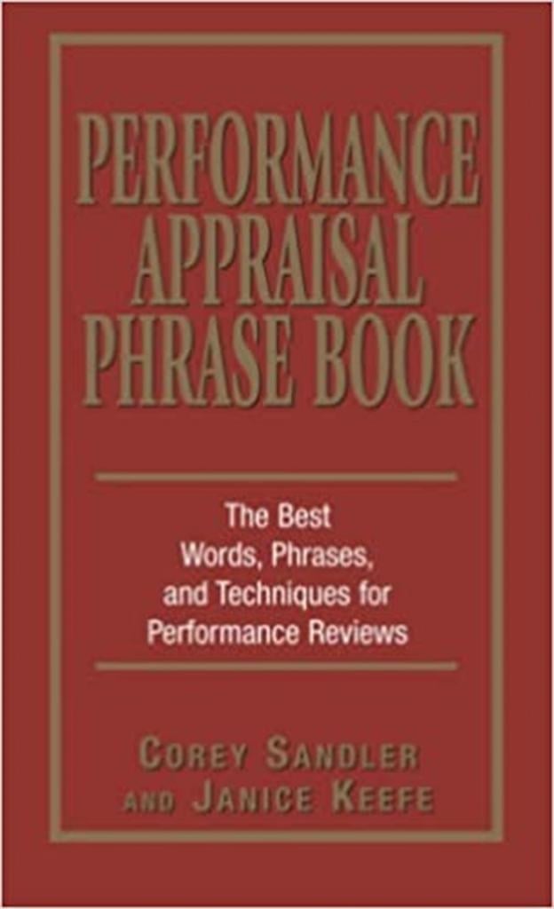 Performance Appraisal Phrase Book: The Best Words, Phrases, and Techniques for Performance Reviews