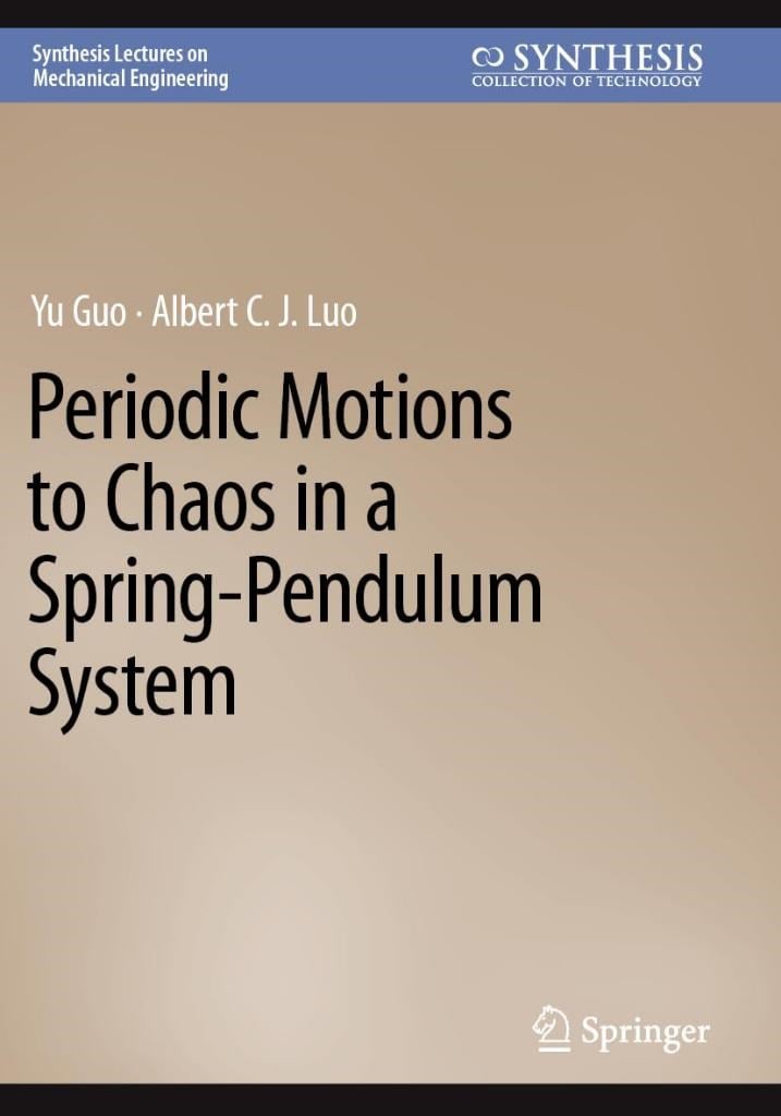 Periodic Motions to Chaos in a Spring-Pendulum System (Synthesis Lectures on Mechanical Engineering) Yu Guo Luo