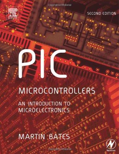 PIC Microcontrollers: An Introduction to Microelectronics 2nd Edition Martin P. Bates