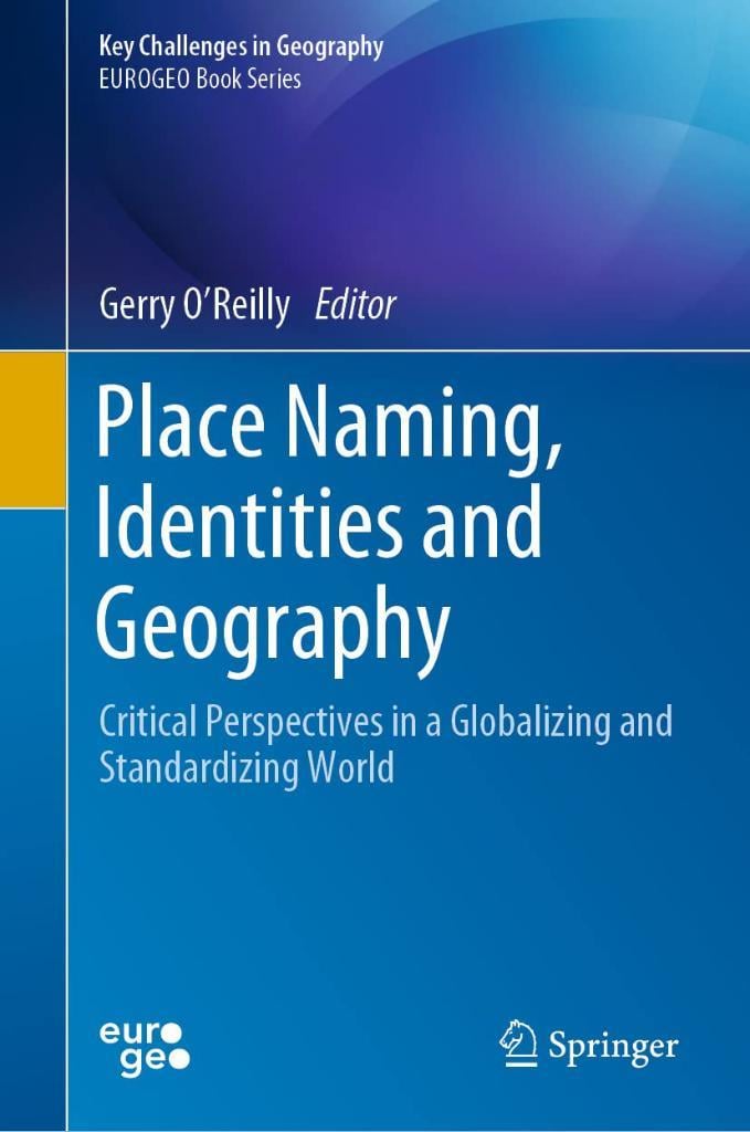 Place Naming, Identities and Geography: Critical Perspectives in a Globalizing and Standardizing World (Key Challenges in Geography) Gerry O’Reilly