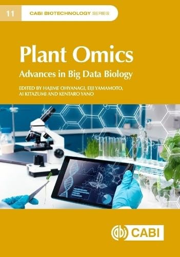 Plant Omics: Advances in Big Data Biology (CABI Biotechnology Series, 11) Ohyanagi Yano
