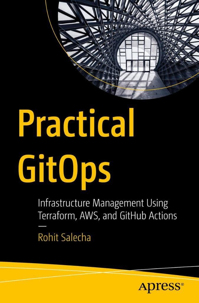 Practical GitOps: Infrastructure Management Using Terraform, AWS, and GitHub Actions Rohit Salecha