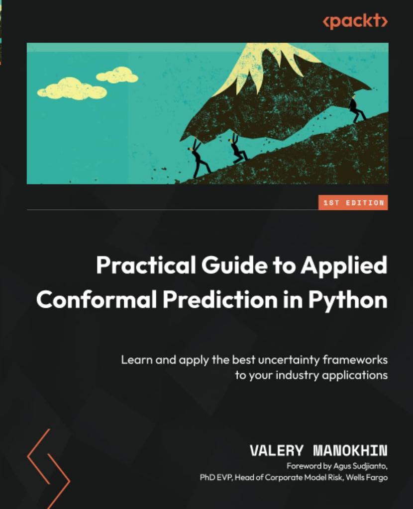 Practical Guide to Applied Conformal Prediction in Python: Learn and apply the best uncertainty frameworks to your industry applications alery Manokhin