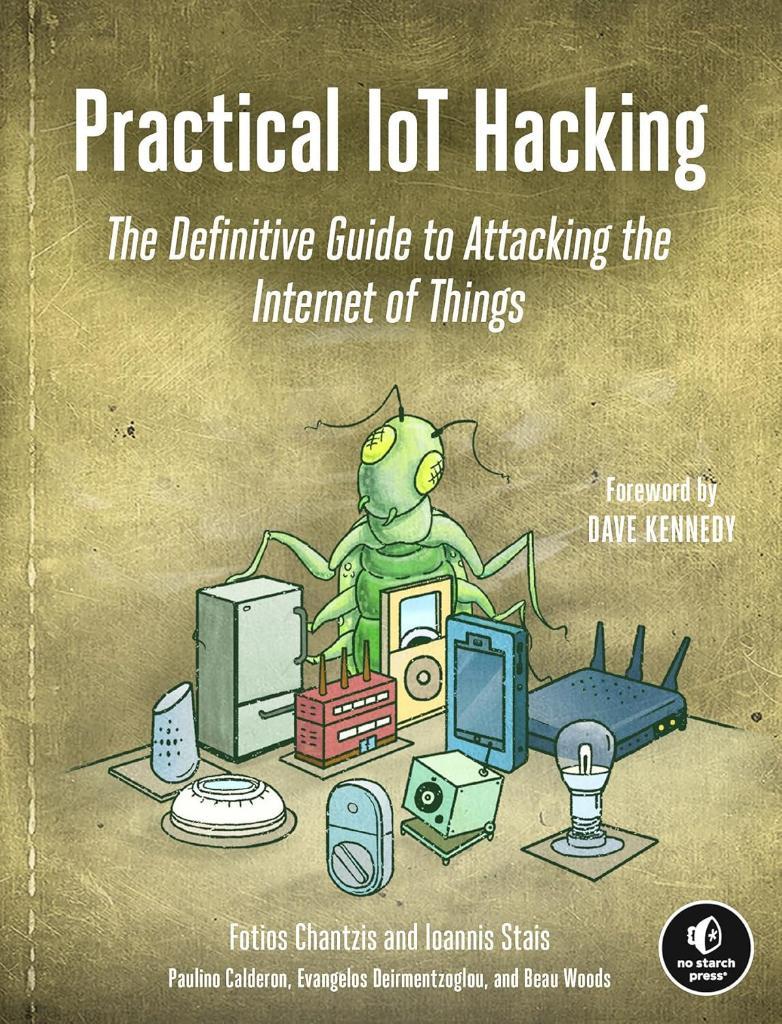 Practical IoT Hacking: The Definitive Guide to Attacking the Internet of Things Chantzis Stais