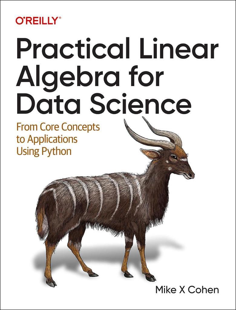 Practical Linear Algebra for Data Science: From Core Concepts to Applications Using Python Mike Cohen