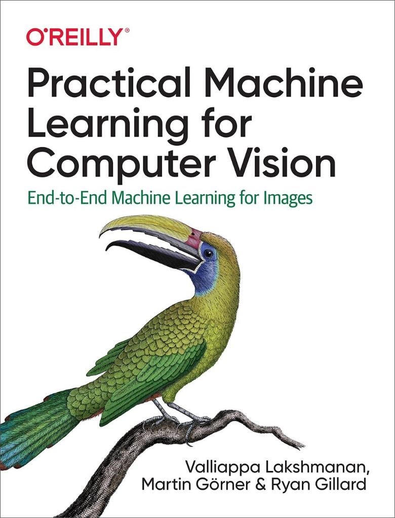Practical Machine Learning for Computer Vision: End-to-End Machine Learning for Images Lakshmanan Görner