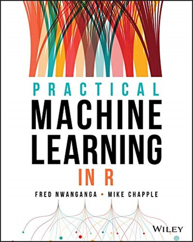 Practical Machine Learning in R Fred Nwanganga