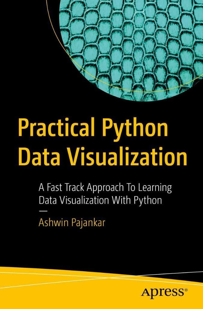 Practical Python Data Visualization: A Fast Track Approach To Learning Data Visualization With Python Ashwin Pajankar