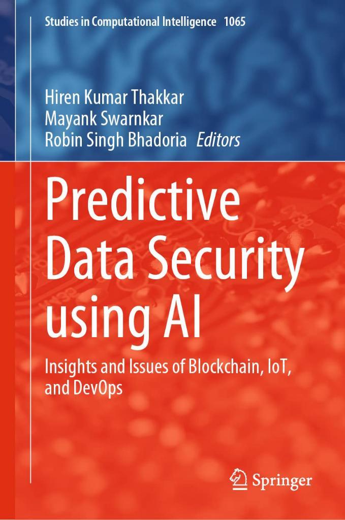 Predictive Data Security using AI: Insights and Issues of Blockchain, IoT, and DevOps (Studies in Computational Intelligence, 1065) Thakkar Swarnkar