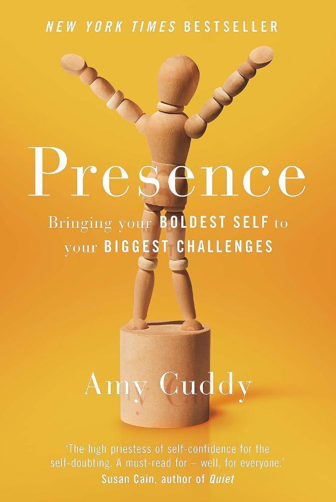 Presence Bringing Your Boldest Self to Your Biggest Challenges Amy Cuddy 