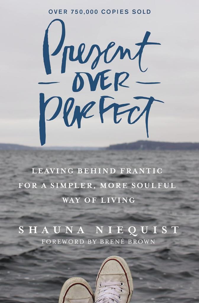 Present Over Perfect: Leaving Behind Frantic for a Simpler, More Soulful Way of Living Shauna Niequist