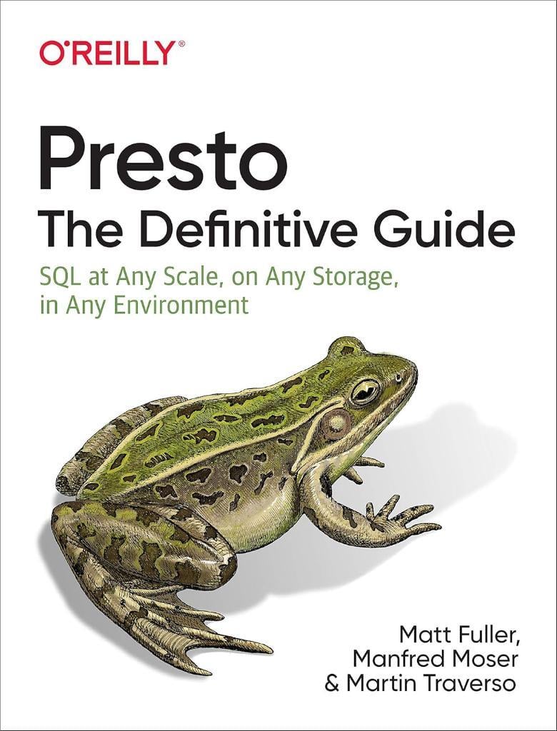 Presto: The Definitive Guide: SQL at Any Scale, on Any Storage, in Any Environment Fuller Moser