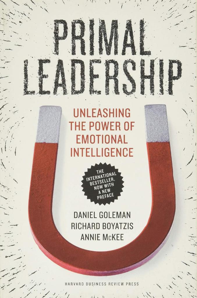 Primal Leadership, With a New Preface by the Authors: Unleashing the Power of Emotional Intelligence Goleman Boyatzis