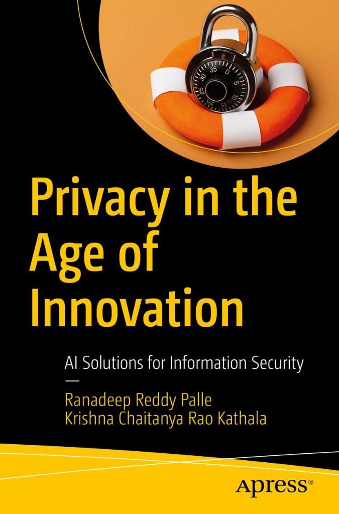 Privacy in the Age of Innovation: AI Solutions for Information Security Palle Kathala