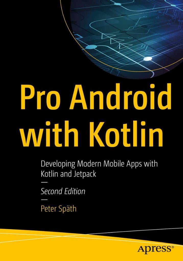 Pro Android with Kotlin: Developing Modern Mobile Apps with Kotlin and Jetpack 2nd ed. Peter Späth