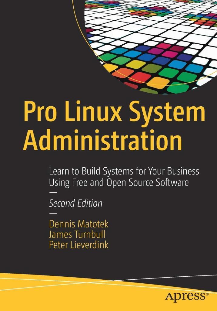Pro Linux System Administration: Learn to Build Systems for Your Business Using Free and Open Source Software 2nd ed. Matotek Turnbull