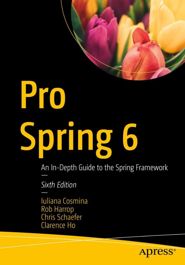 Pro Spring 6: An In-Depth Guide to the Spring Framework 6th ed. Cosmina Harrop