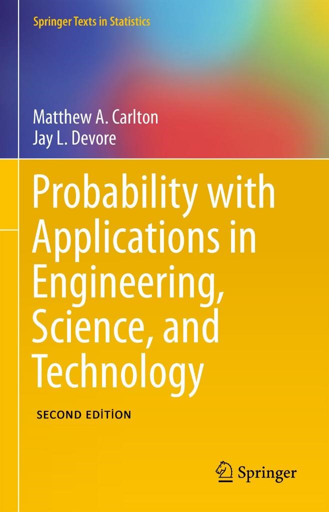 Probability with Applications in Engineering, Science, and Technology (Springer Texts in Statistics) (2nd ed.) Carlton & Devore