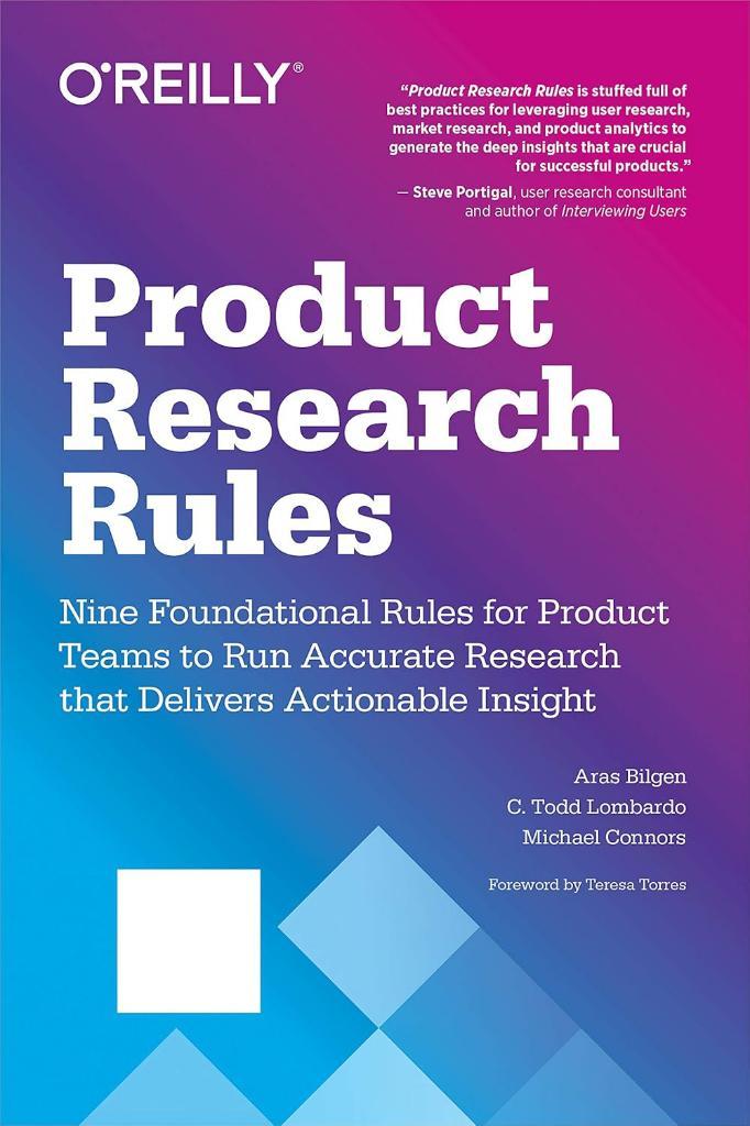 Product Research Rules: Nine Foundational Rules for Product Teams to Run Accurate Research that Delivers Actionable Insight Lombardo Bilgen