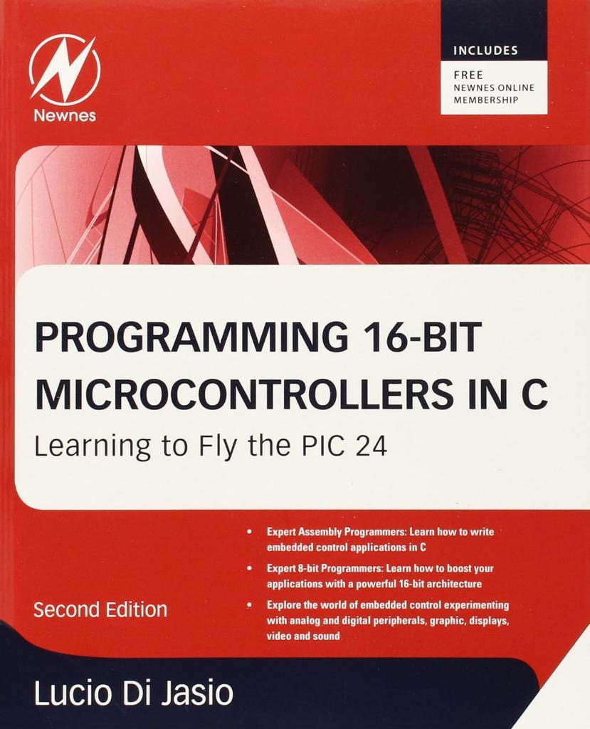 Programming 16-Bit PIC Microcontrollers in C: Learning to Fly the PIC 24 2nd Edition Lucio Di Jasio