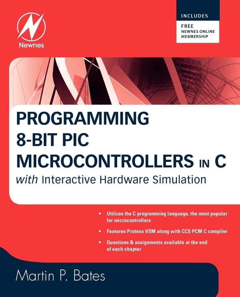 Programming 8-bit PIC Microcontrollers in C: with Interactive Hardware Simulation Martin P. Bates